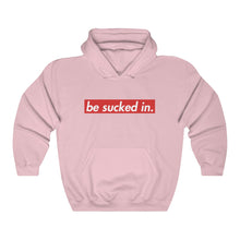 Load image into Gallery viewer, Be Sucked In Hooded Sweatshirt