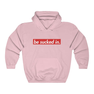 Be Sucked In Hooded Sweatshirt