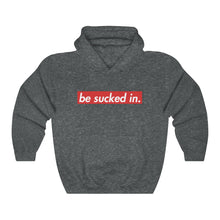 Load image into Gallery viewer, Be Sucked In Hooded Sweatshirt