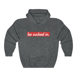 Be Sucked In Hooded Sweatshirt