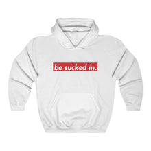 Load image into Gallery viewer, Be Sucked In Hooded Sweatshirt