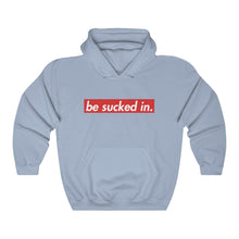 Load image into Gallery viewer, Be Sucked In Hooded Sweatshirt