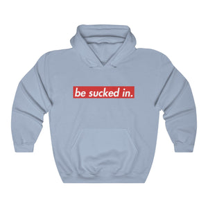 Be Sucked In Hooded Sweatshirt