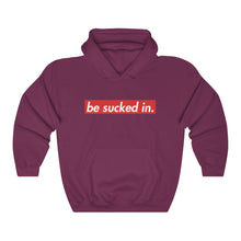 Load image into Gallery viewer, Be Sucked In Hooded Sweatshirt