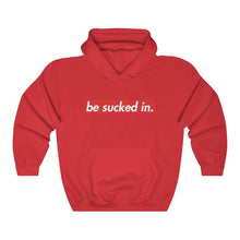 Load image into Gallery viewer, Be Sucked In Hooded Sweatshirt