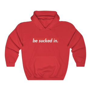 Be Sucked In Hooded Sweatshirt