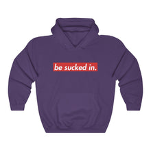 Load image into Gallery viewer, Be Sucked In Hooded Sweatshirt