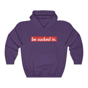 Be Sucked In Hooded Sweatshirt