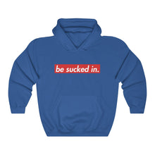 Load image into Gallery viewer, Be Sucked In Hooded Sweatshirt