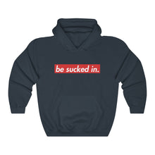 Load image into Gallery viewer, Be Sucked In Hooded Sweatshirt