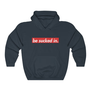 Be Sucked In Hooded Sweatshirt