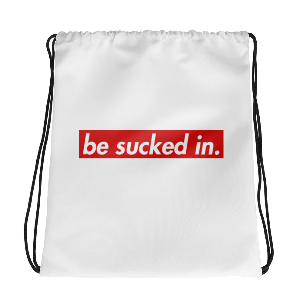 Be Sucked In Drawstring Bag